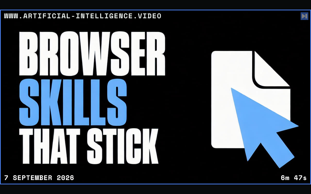 A browser cursor illustration beside the headline Browser Skills That Stick Framed in blue with WWW.ARTIFICIAL-INTELLIGENCE.VIDEO, 7 September 2026 and duration 6m 47s.