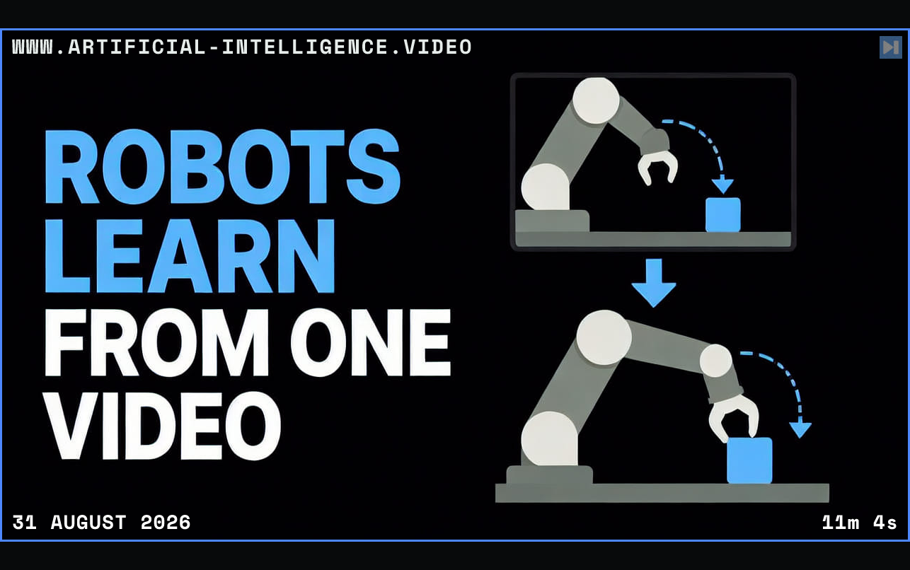 The words Robots Learn From One Video beside a flat illustration of a robot arm learning a motion Framed in blue with WWW.ARTIFICIAL-INTELLIGENCE.VIDEO, 31 August 2026 and duration 11m 4s.