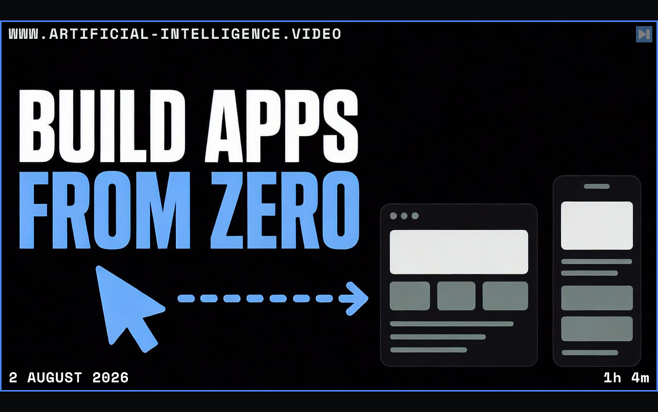 The words Build Apps From Zero beside a flat cursor arrow and web and mobile app cards Framed in blue with WWW.ARTIFICIAL-INTELLIGENCE.VIDEO, 2 August 2026 and duration 1h 4m.