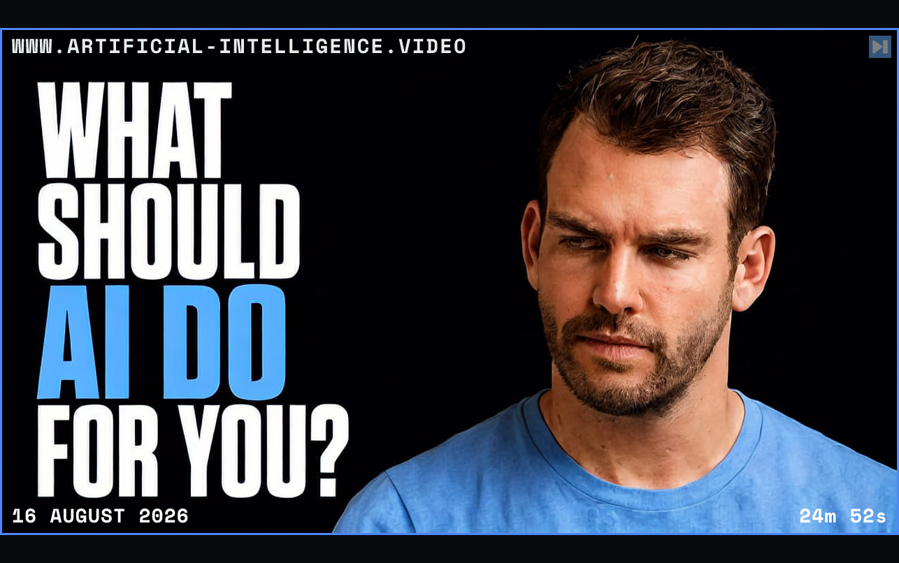 Nathaniel Whittemore beside the headline What Should AI Do for You? Framed in blue with WWW.ARTIFICIAL-INTELLIGENCE.VIDEO, 16 August 2026 and duration 24m 52s.