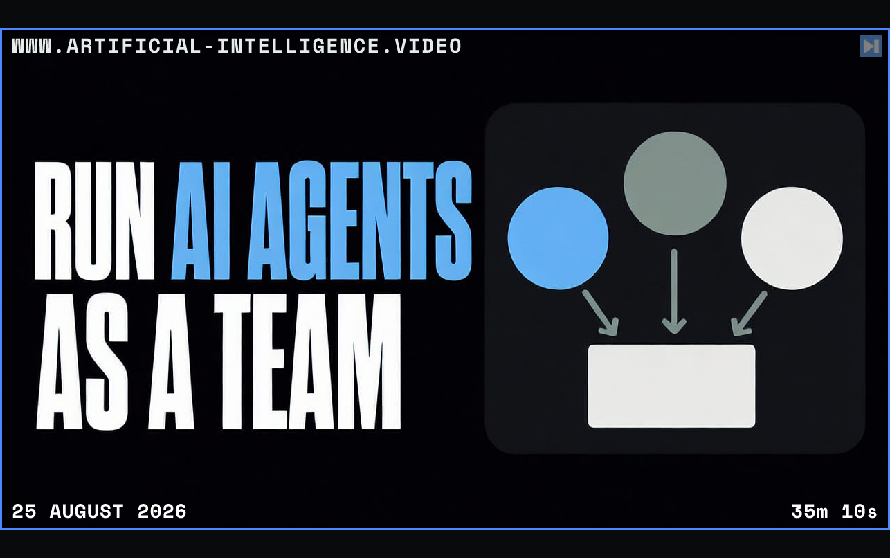 Three flat agent circles handing work to one task beside the words Run AI Agents as a Team Framed in blue with WWW.ARTIFICIAL-INTELLIGENCE.VIDEO, 25 August 2026 and duration 35m 10s.