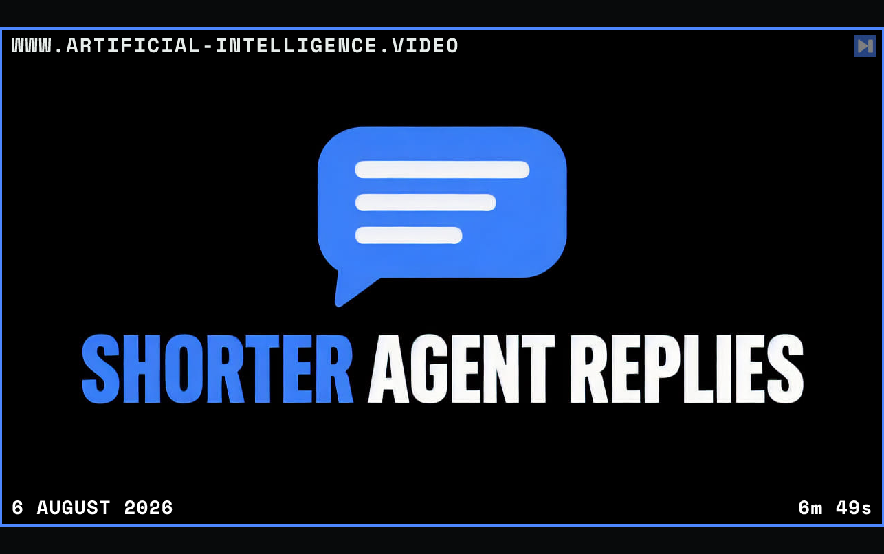 Flat blue speech bubble with three white lines above the blue-and-white headline ‘SHORTER AGENT REPLIES’ on a black background. Framed in blue with WWW.ARTIFICIAL-INTELLIGENCE.VIDEO, 6 August 2026 and duration 6m 49s.