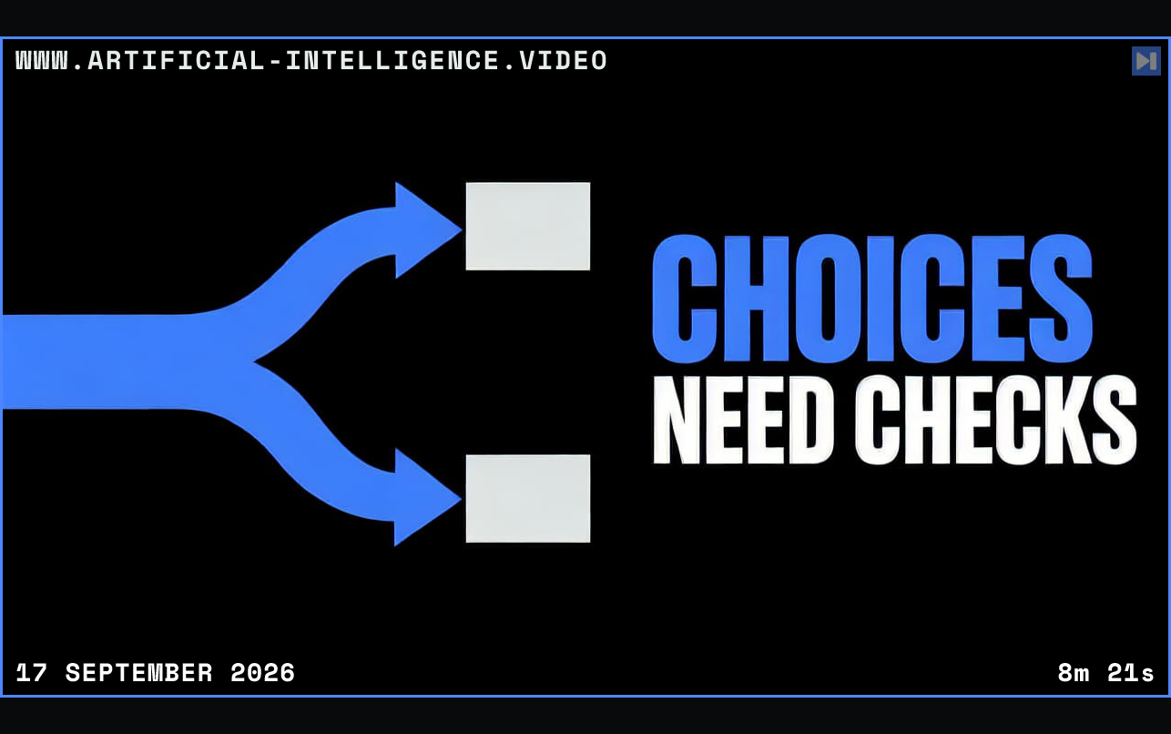 A blue path splits toward two flat off-white blocks against black beside CHOICES NEED CHECKS in blue and white. Framed in blue with WWW.ARTIFICIAL-INTELLIGENCE.VIDEO, 17 September 2026 and duration 8m 21s.