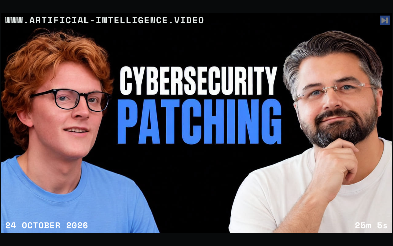 Theo Jaffee and Joel de la Garza beside the words CYBERSECURITY PATCHING on black. With WWW.ARTIFICIAL-INTELLIGENCE.VIDEO, 24 October 2026 and duration 25m 5s.