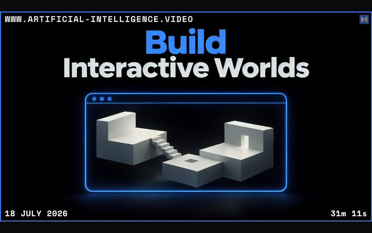 Three off-white miniature-world structures in a blue browser frame below Build Interactive Worlds on black. Framed in blue with WWW.ARTIFICIAL-INTELLIGENCE.VIDEO, 18 July 2026 and duration 31m 11s.