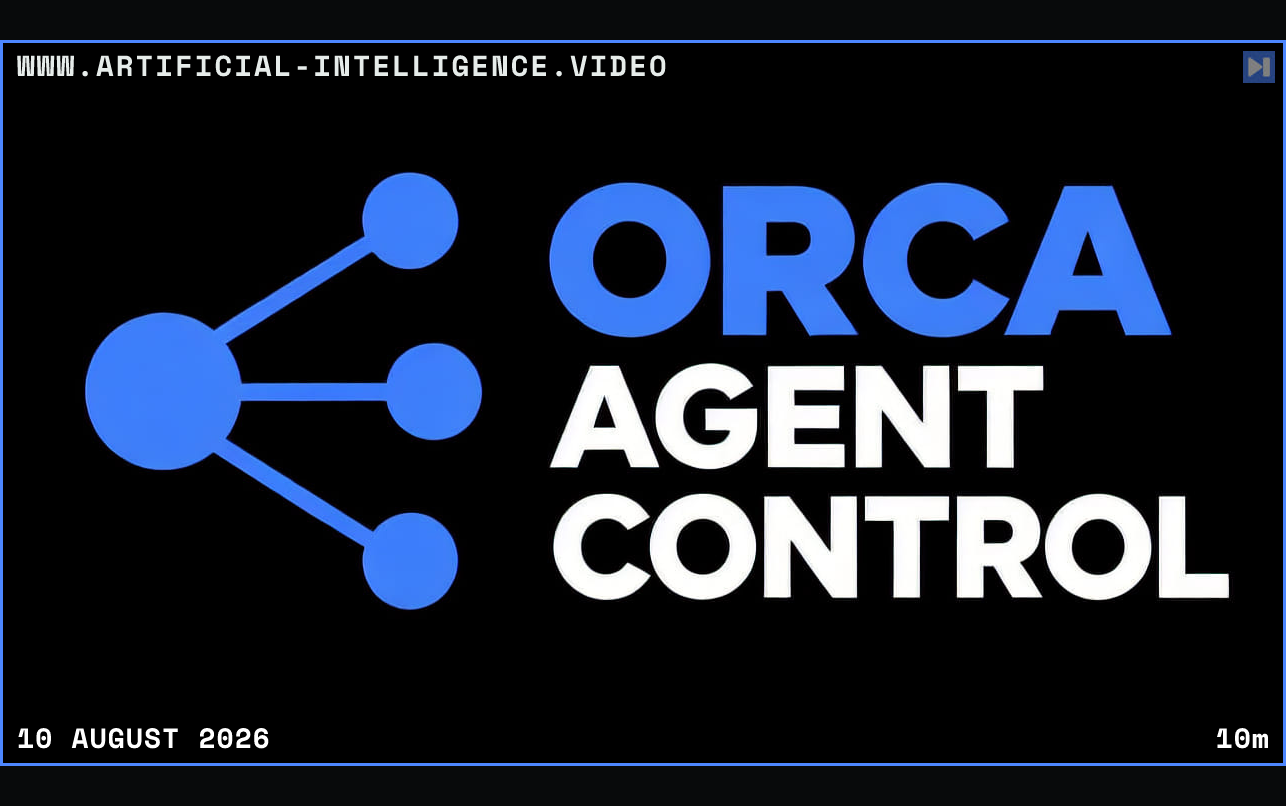 A blue branching-node diagram beside the headline ORCA AGENT CONTROL on a black background. Framed in blue with WWW.ARTIFICIAL-INTELLIGENCE.VIDEO, 10 August 2026 and duration 10m.
