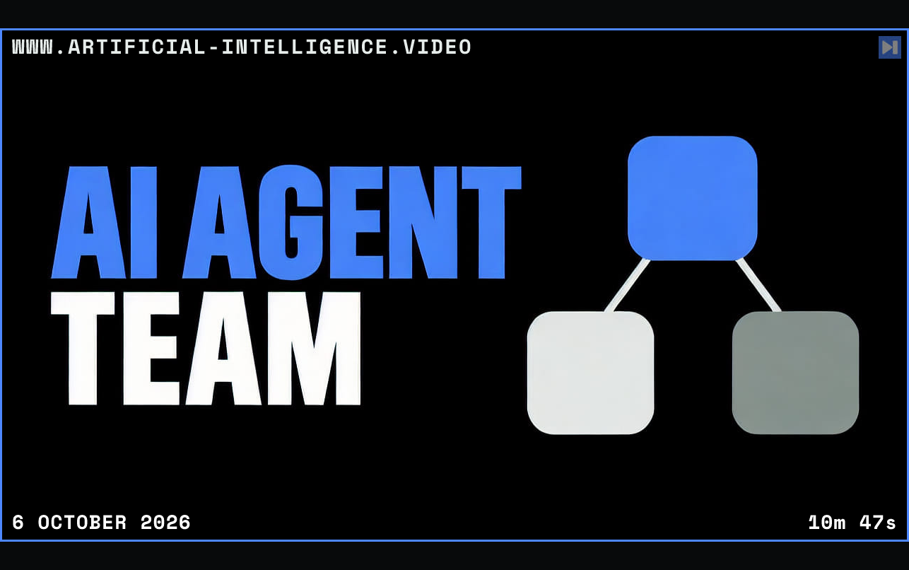Three connected blue agent blocks beside the headline AI AGENT TEAM on a black background. Framed in blue with WWW.ARTIFICIAL-INTELLIGENCE.VIDEO, 6 October 2026 and duration 10m 47s.