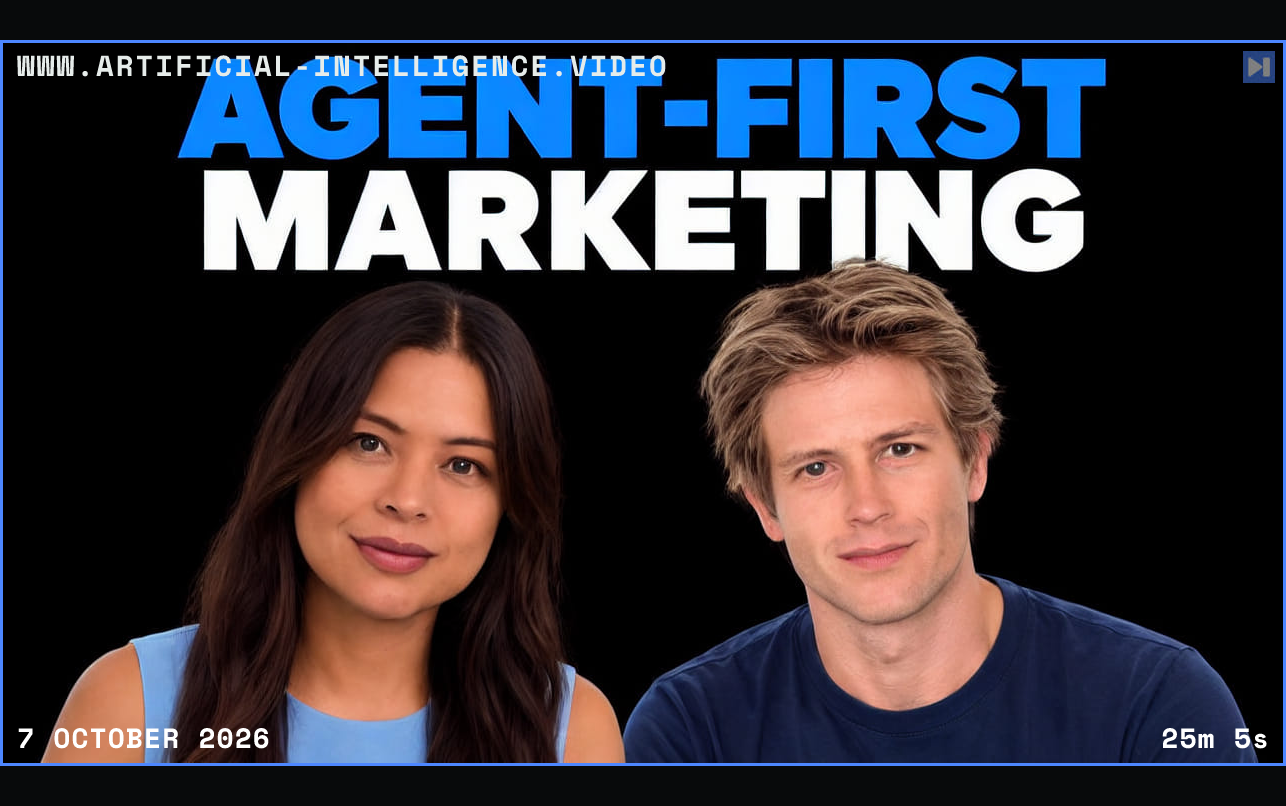Sophia Dew and James Cadwallader beneath Agent-First Marketing on a black background. Framed in blue with WWW.ARTIFICIAL-INTELLIGENCE.VIDEO, 7 October 2026 and duration 25m 5s.
