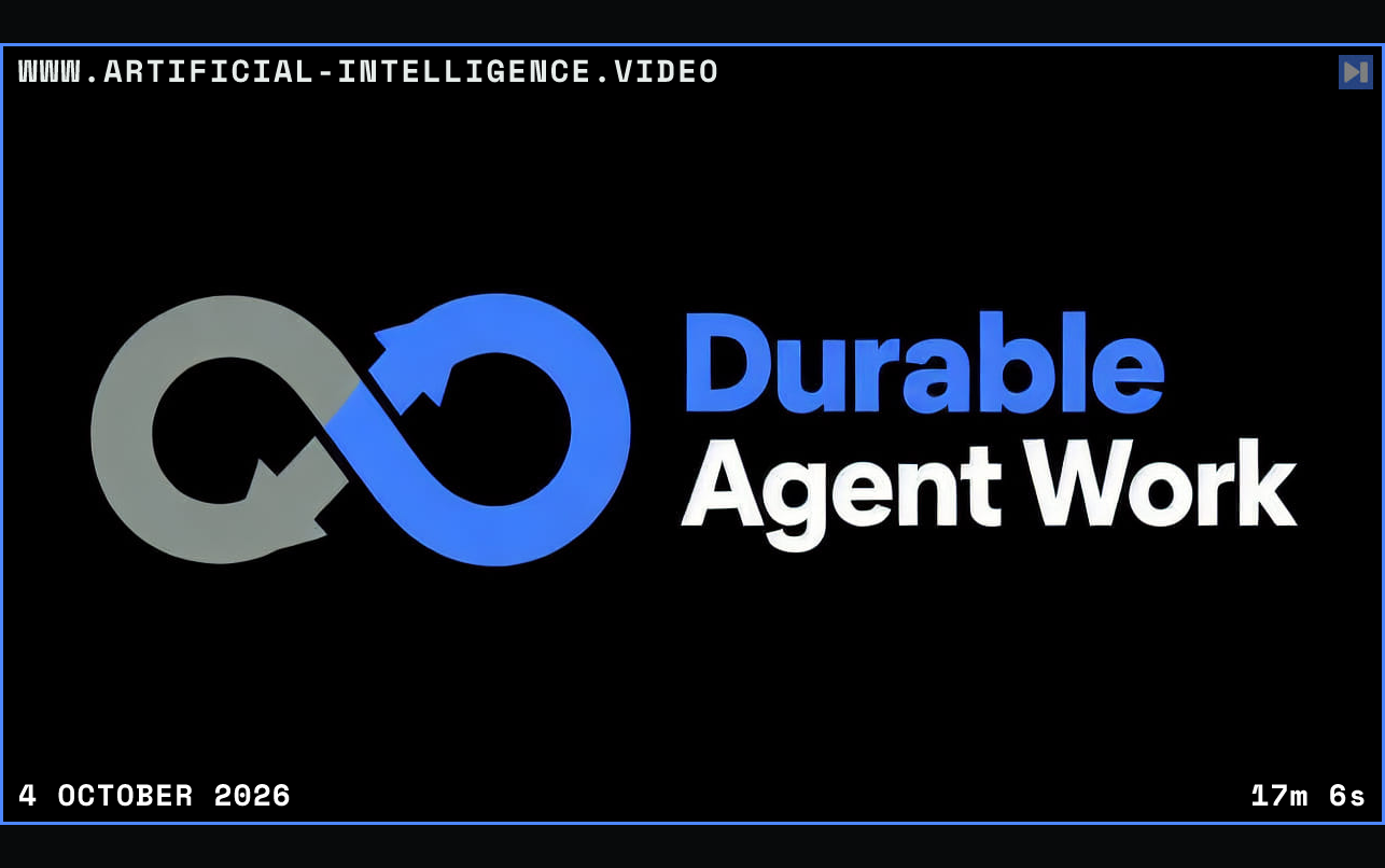 A flat loop illustration beside the blue and white headline Durable Agent Work on black. Framed in blue with WWW.ARTIFICIAL-INTELLIGENCE.VIDEO, 4 October 2026 and duration 17m 6s.