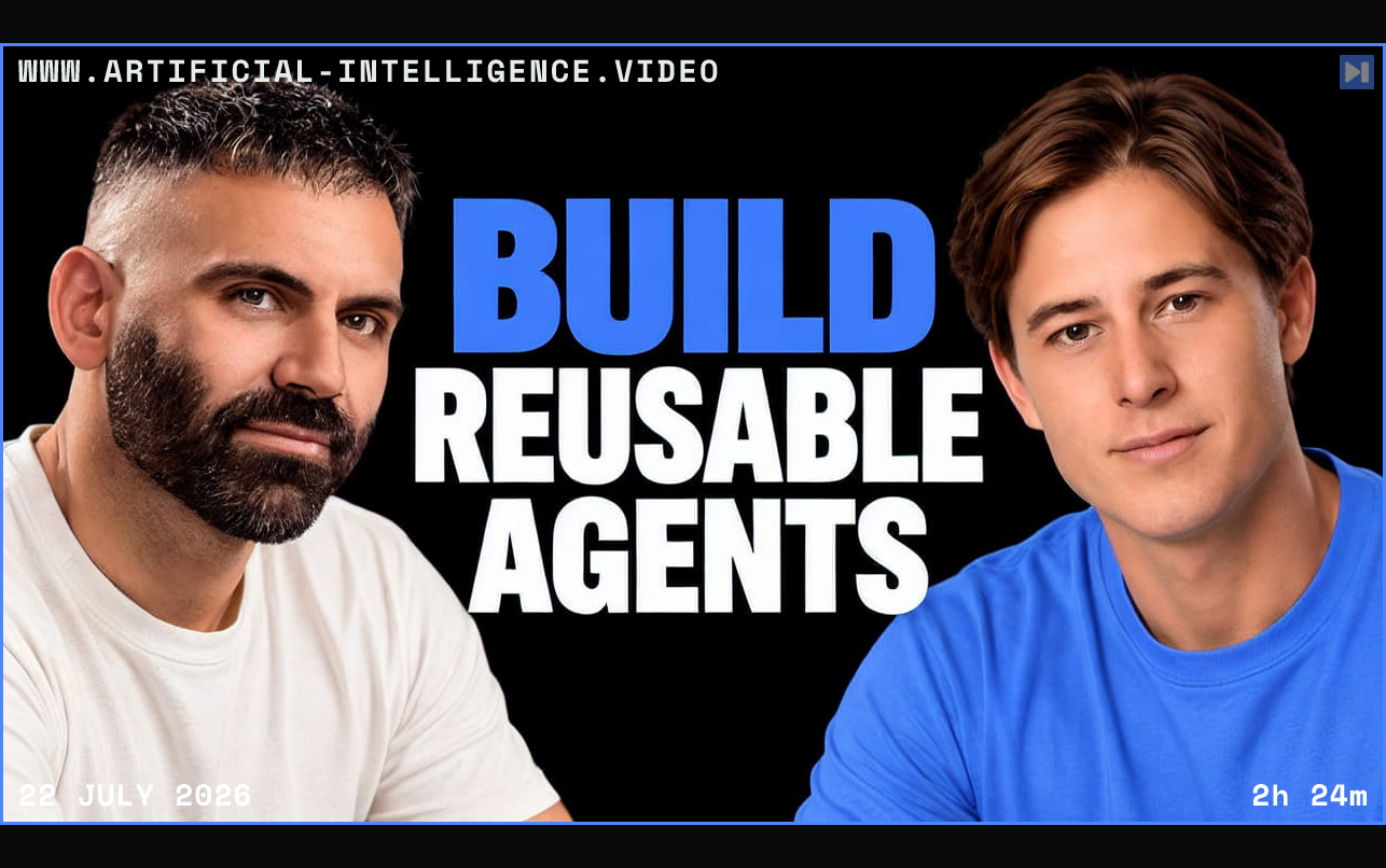 Mark Brazil and Remy Gaskell beside the blue and white headline Build Reusable Agents on black. Framed in blue with WWW.ARTIFICIAL-INTELLIGENCE.VIDEO, 22 July 2026 and duration 2h 24m.