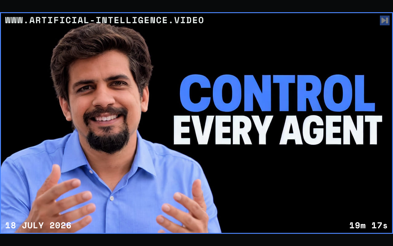 Sachin Gupta is shown beside the blue-and-white headline CONTROL EVERY AGENT on a black background. Framed in blue with WWW.ARTIFICIAL-INTELLIGENCE.VIDEO, 18 July 2026 and duration 19m 17s.