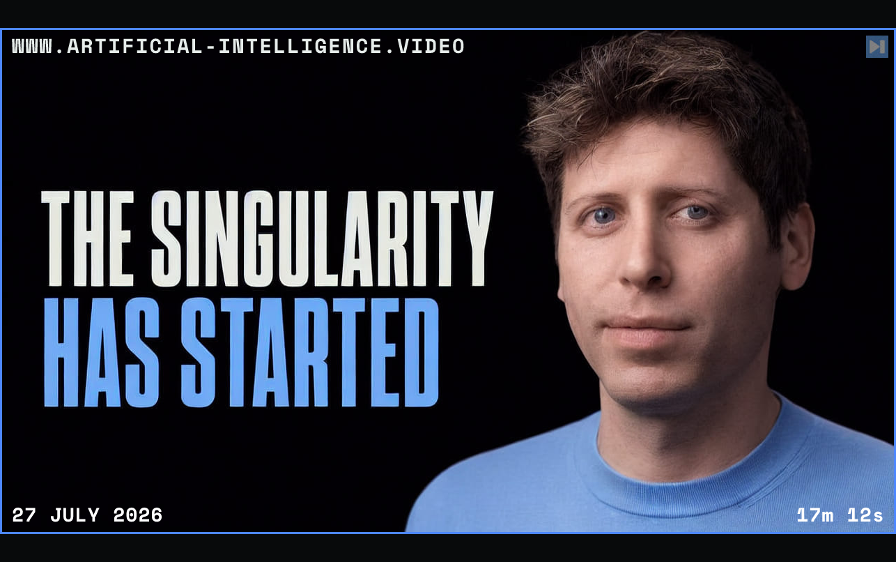 Portrait of Sam Altman beside the words The Singularity Has Started Framed in blue with WWW.ARTIFICIAL-INTELLIGENCE.VIDEO, 27 July 2026 and duration 17m 12s.