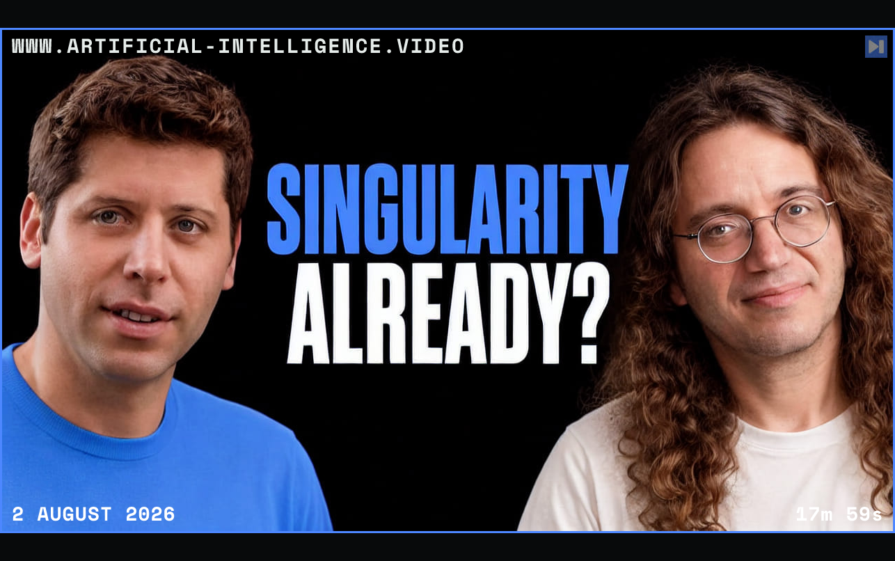 Sam Altman and Ben Goertzel beside the headline SINGULARITY ALREADY? on a black background. Framed in blue with WWW.ARTIFICIAL-INTELLIGENCE.VIDEO, 2 August 2026 and duration 17m 59s.