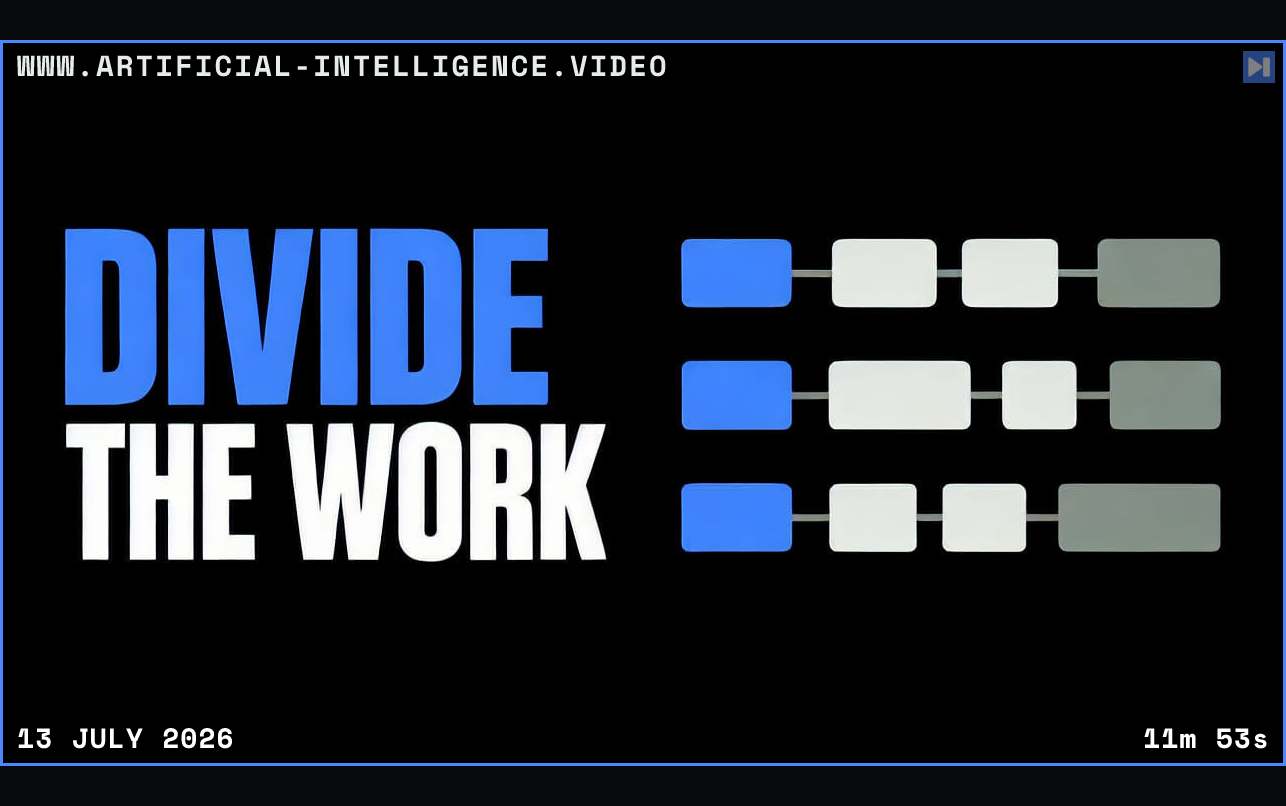 Blue-and-white DIVIDE THE WORK headline on the left and three separate rows of connected task blocks on the right against black, with no people. Framed in blue with WWW.ARTIFICIAL-INTELLIGENCE.VIDEO, 13 July 2026 and duration 11m 53s.