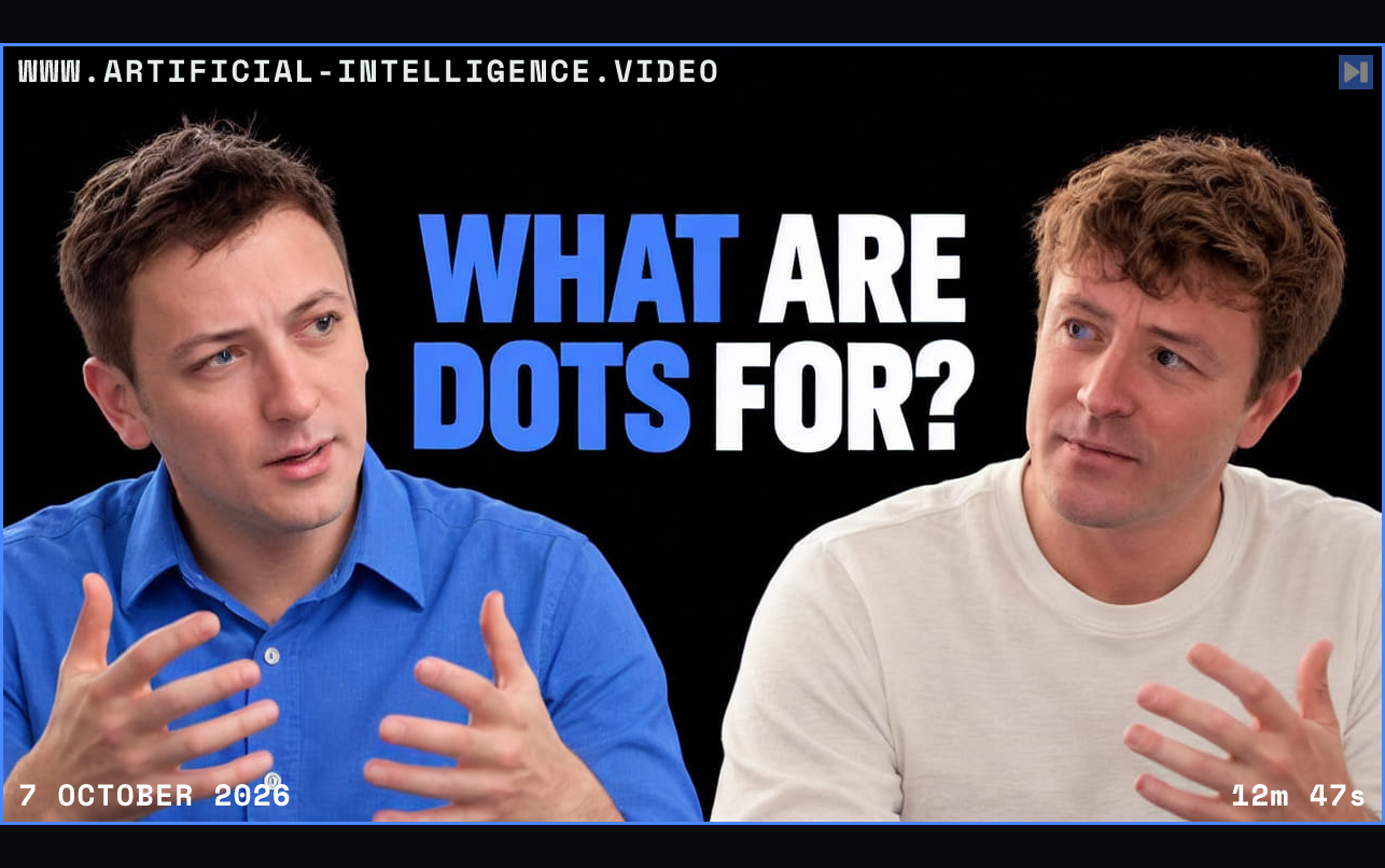Ben Thompson and Andrew Sharp gesture beside the blue and white headline What Are Dots For on a black background. Framed in blue with WWW.ARTIFICIAL-INTELLIGENCE.VIDEO, 7 October 2026 and duration 12m 47s.
