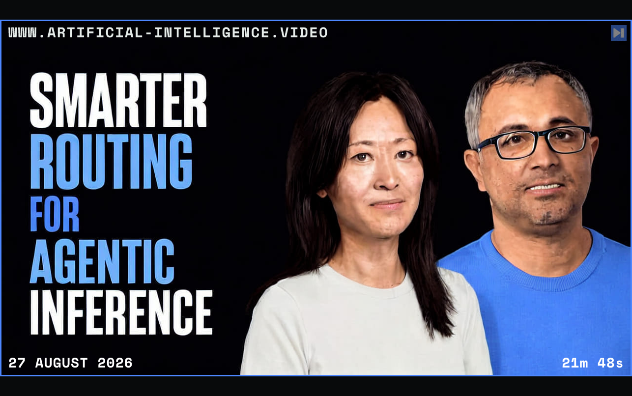 Yuchen Fama in off-white and Ashish Kamra in attention blue beside the words Smarter Routing for Agentic Inference, with Routing, For and Agentic in blue Framed in blue with WWW.ARTIFICIAL-INTELLIGENCE.VIDEO, 27 August 2026 and duration 21m 48s.