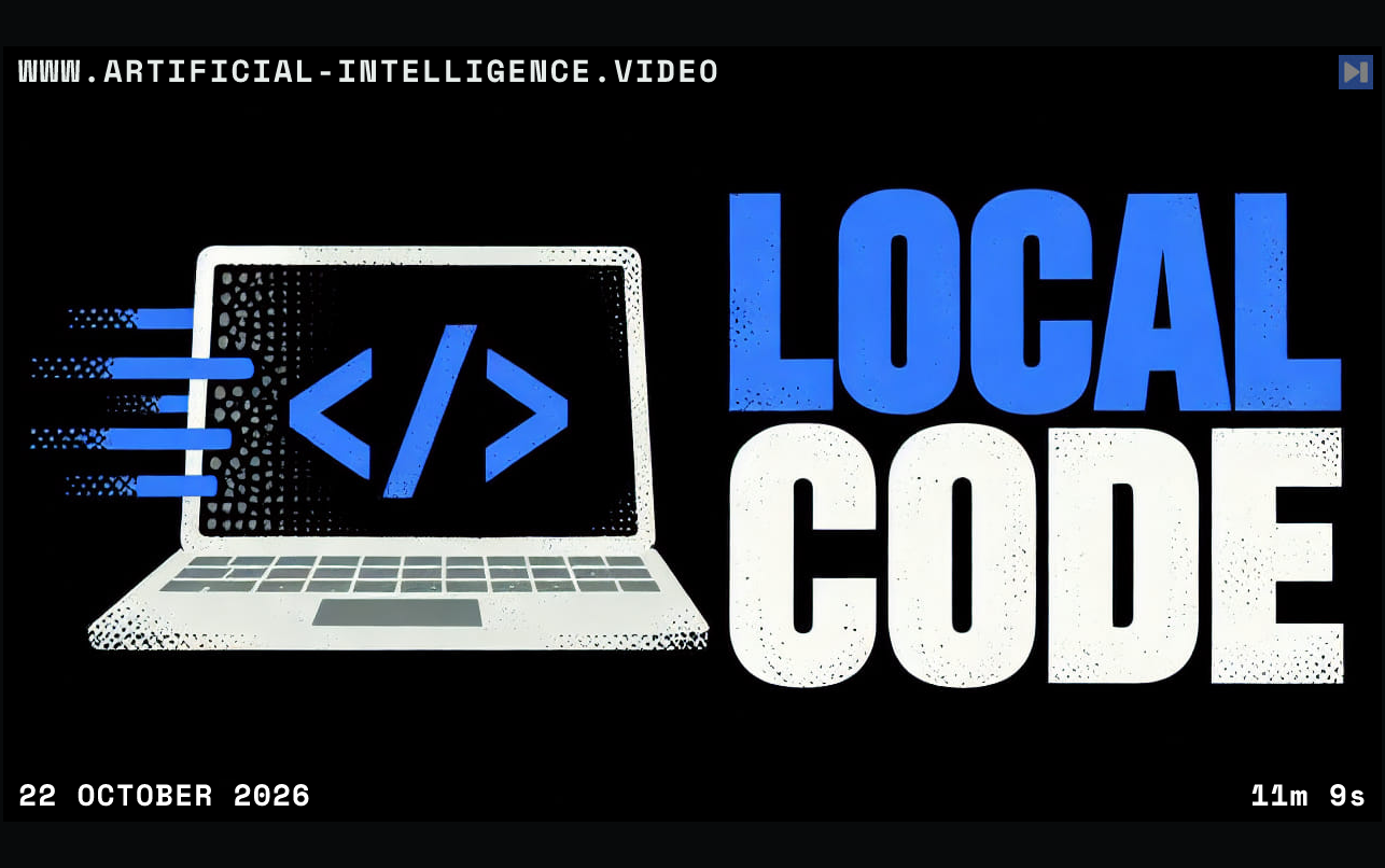A flat laptop and code brackets beside the words LOCAL CODE on black. With WWW.ARTIFICIAL-INTELLIGENCE.VIDEO, 22 October 2026 and duration 11m 9s.