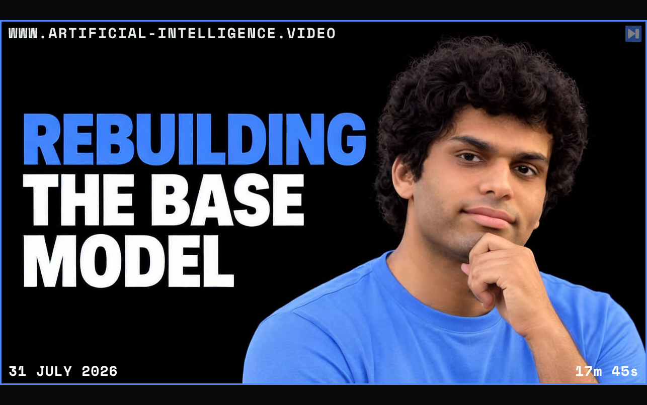 Varun Singh in a blue top beside the blue and white headline Rebuilding the Base Model on black. Framed in blue with WWW.ARTIFICIAL-INTELLIGENCE.VIDEO, 31 July 2026 and duration 17m 45s.