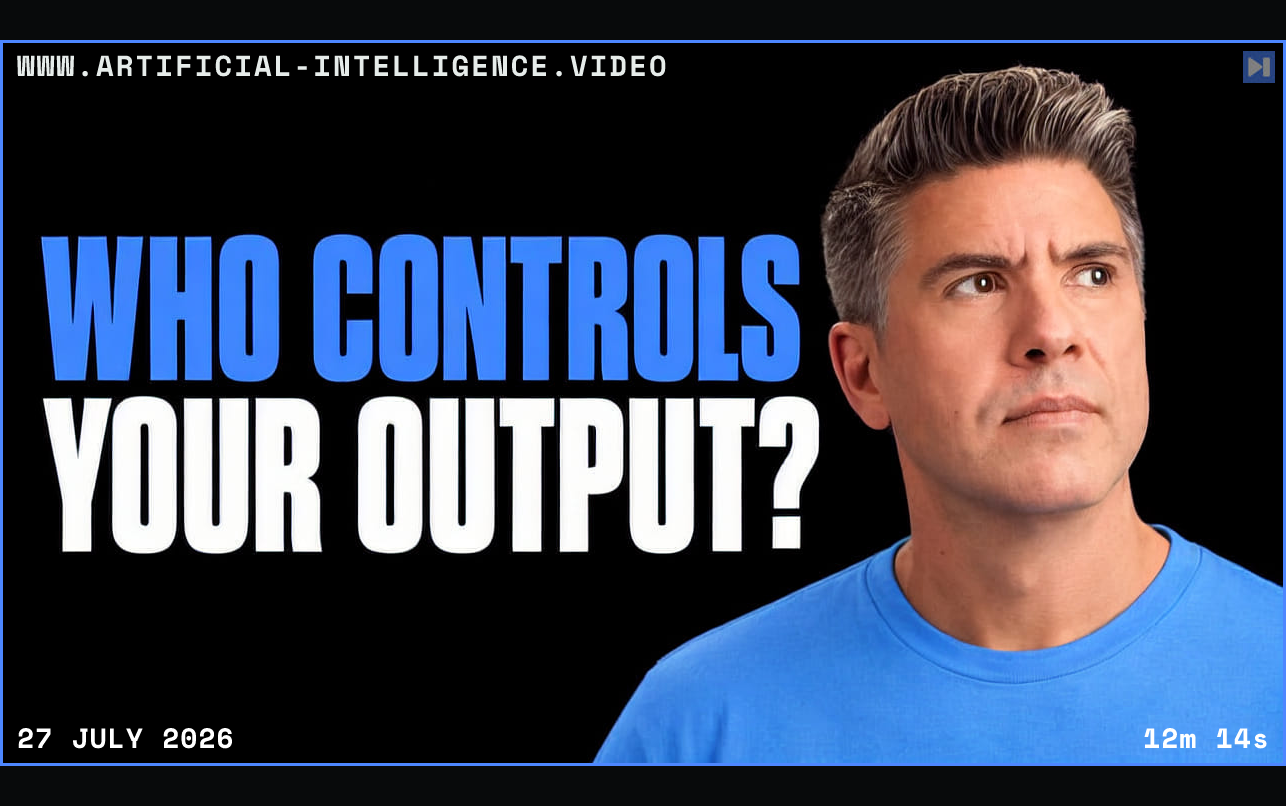 Tim Simmons in a blue top beside the blue and white headline 'WHO CONTROLS YOUR OUTPUT?' on black. Framed in blue with WWW.ARTIFICIAL-INTELLIGENCE.VIDEO, 27 July 2026 and duration 12m 14s.
