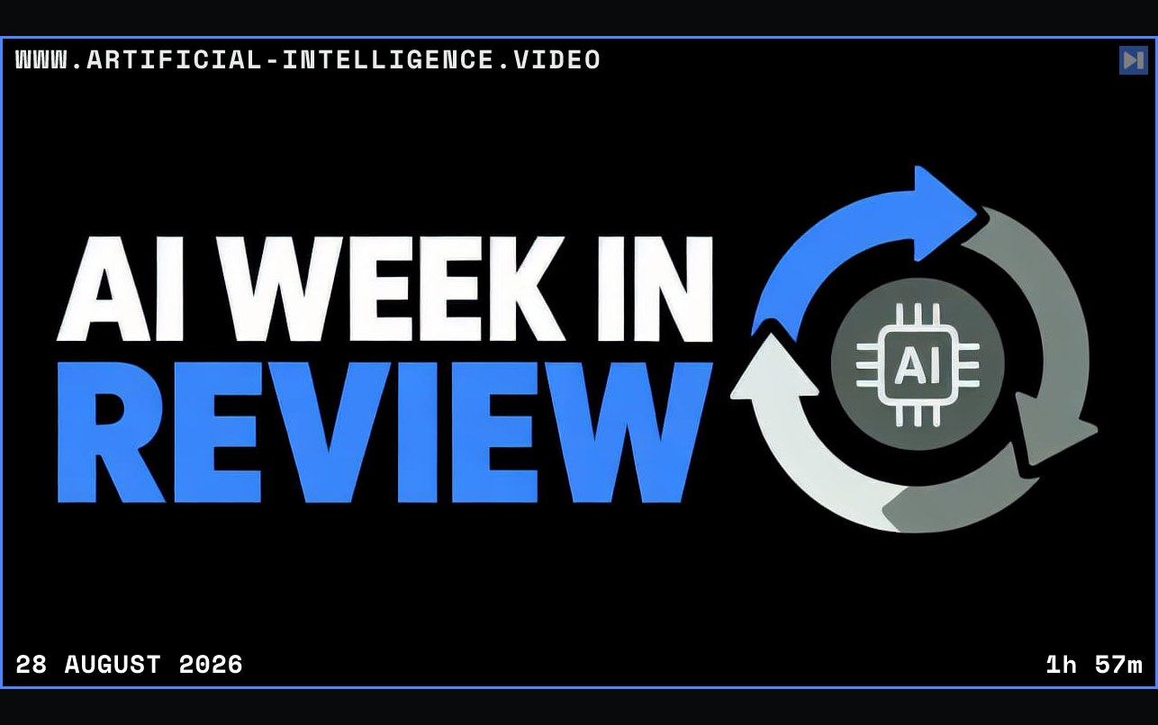 A flat circular review graphic beside the words AI Week in Review Framed in blue with WWW.ARTIFICIAL-INTELLIGENCE.VIDEO, 28 August 2026 and duration 1h 57m.