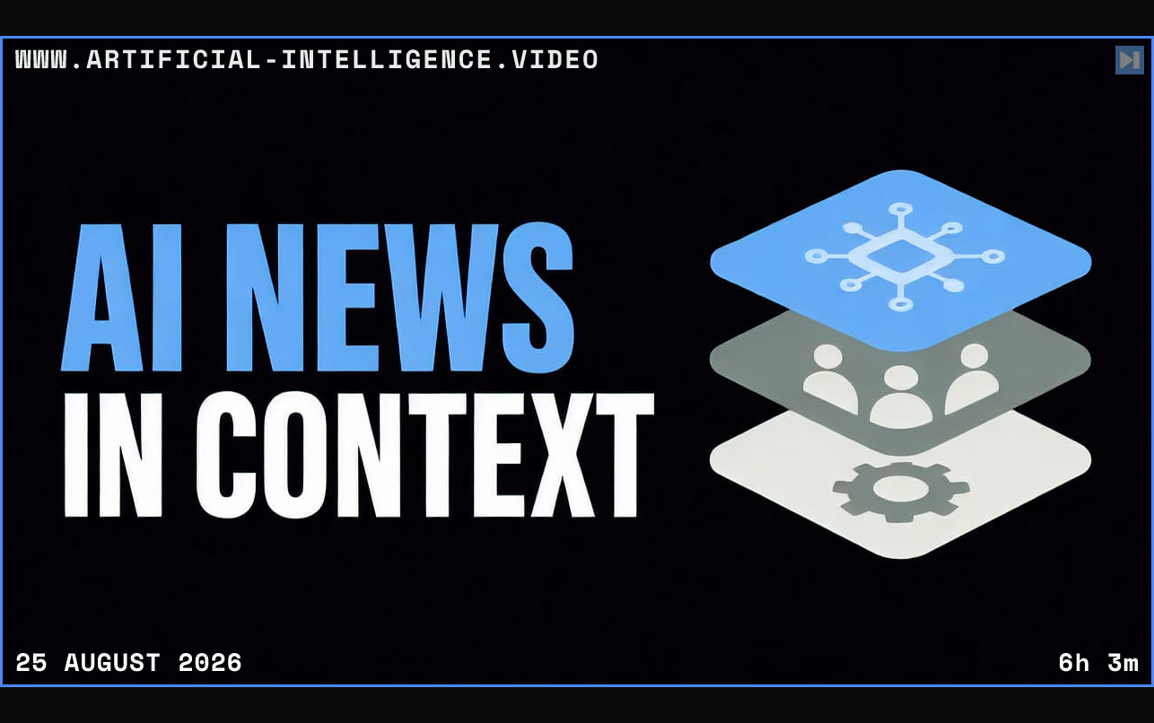 The headline AI News in Context in attention blue and true white beside a flat three-layer AI stack illustration Framed in blue with WWW.ARTIFICIAL-INTELLIGENCE.VIDEO, 25 August 2026 and duration 6h 3m.