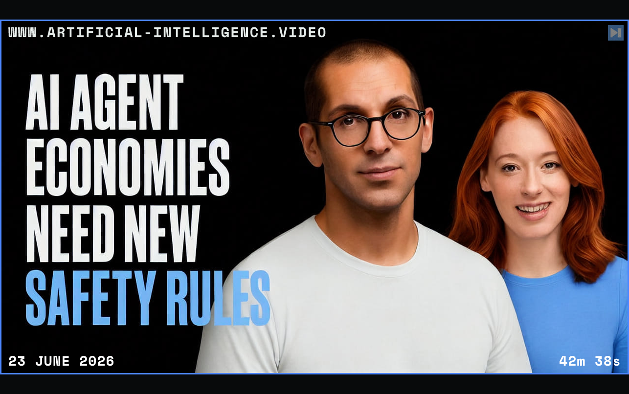 Nenad Tomasev and Hannah Fry beside the words AI Agent Economies Need New Safety Rules Framed in blue with WWW.ARTIFICIAL-INTELLIGENCE.VIDEO, 23 June 2026 and duration 42m 38s.