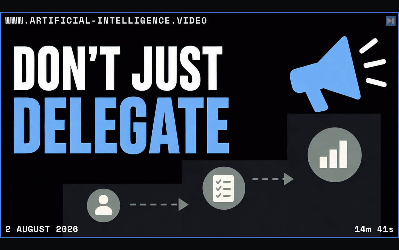The words Don't Just Delegate above flat steps leading to an amplification symbol Framed in blue with WWW.ARTIFICIAL-INTELLIGENCE.VIDEO, 2 August 2026 and duration 14m 41s.