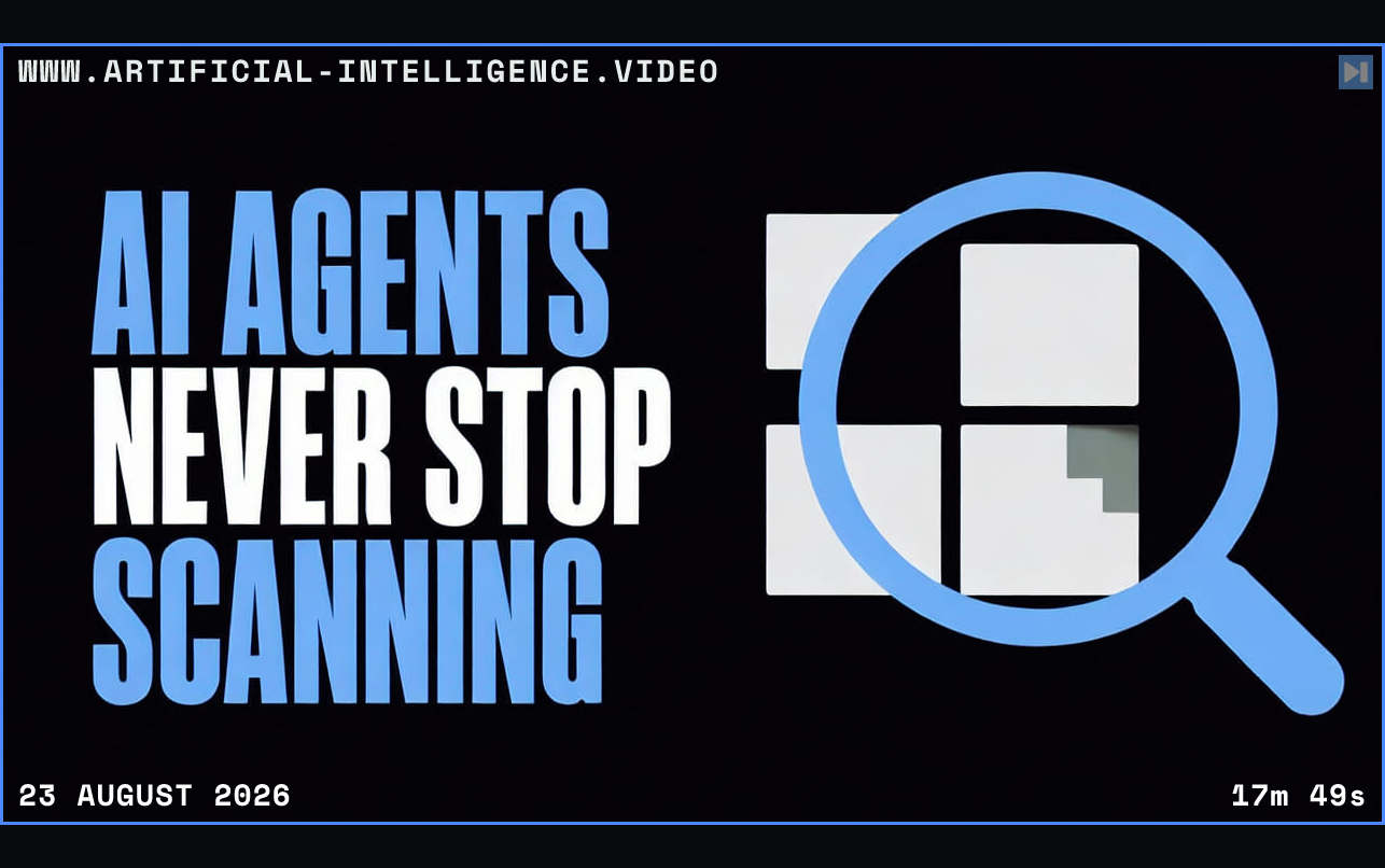 A flat scanning illustration beside the words AI Agents Never Stop Scanning Framed in blue with WWW.ARTIFICIAL-INTELLIGENCE.VIDEO, 23 August 2026 and duration 17m 49s.