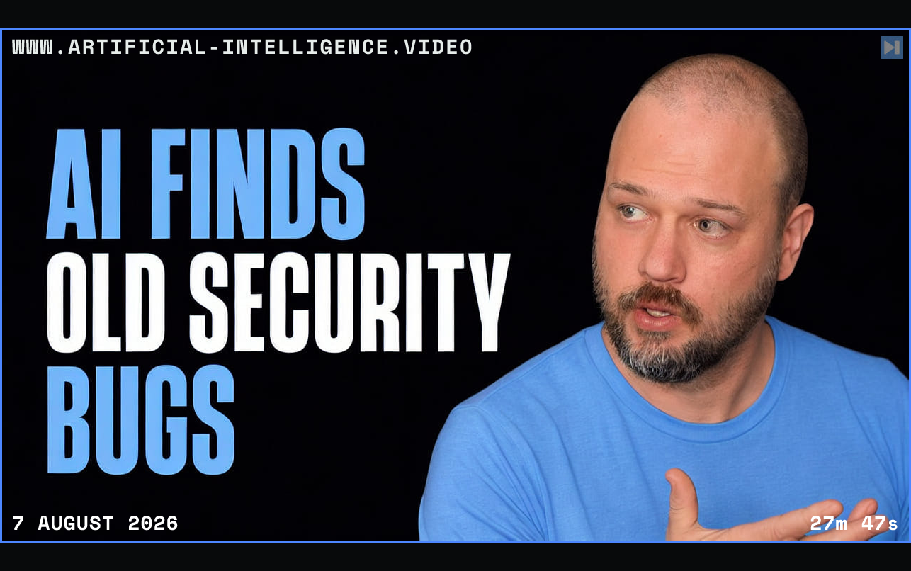 Wes Roth beside the headline AI Finds Old Security Bugs Framed in blue with WWW.ARTIFICIAL-INTELLIGENCE.VIDEO, 7 August 2026 and duration 27m 47s.