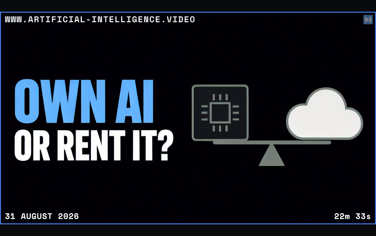 The words Own AI or Rent It beside a flat balance comparing local compute with a cloud Framed in blue with WWW.ARTIFICIAL-INTELLIGENCE.VIDEO, 31 August 2026 and duration 22m 33s.