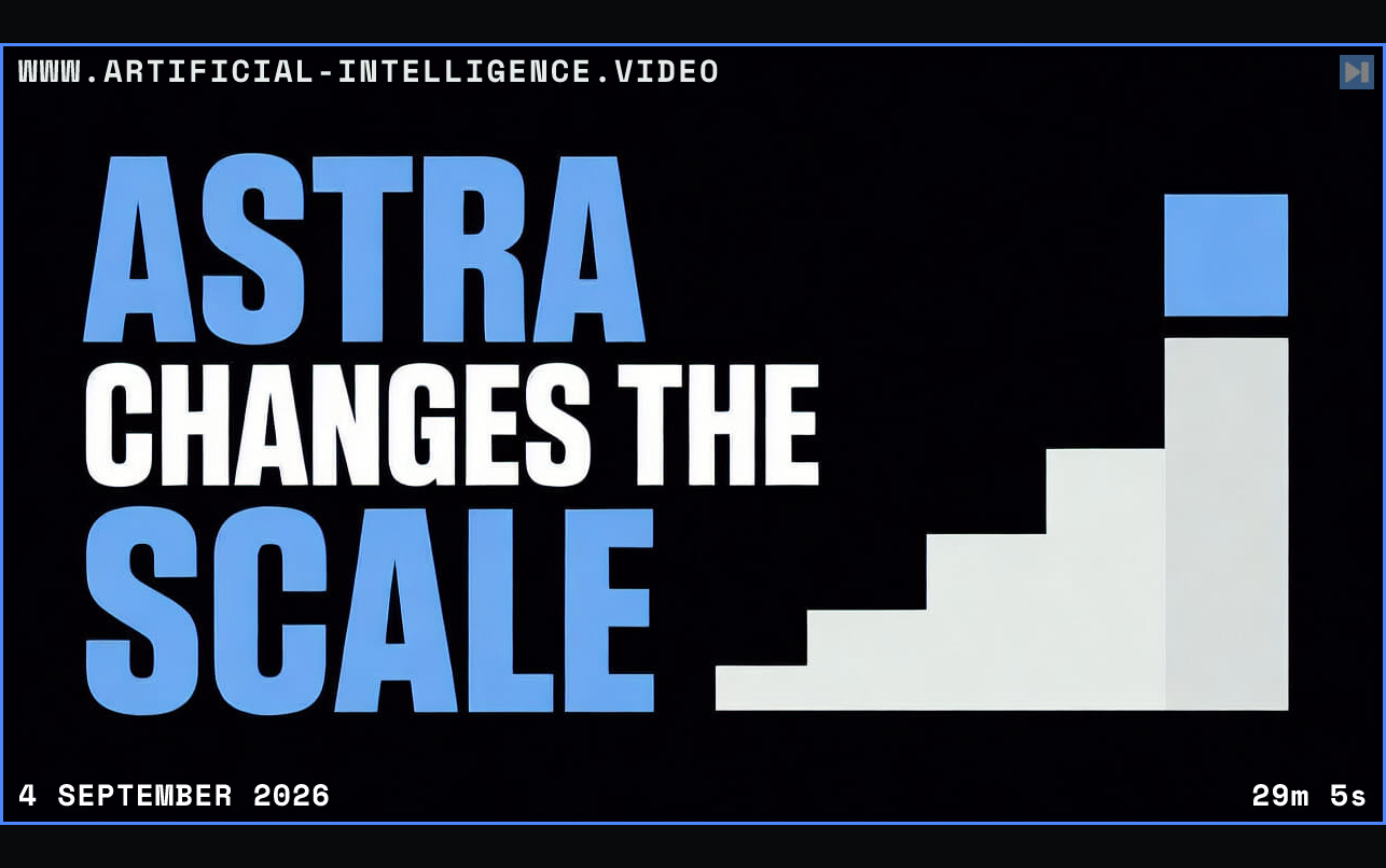 The words Astra Changes the Scale beside a flat stepped illustration Framed in blue with WWW.ARTIFICIAL-INTELLIGENCE.VIDEO, 4 September 2026 and duration 29m 5s.