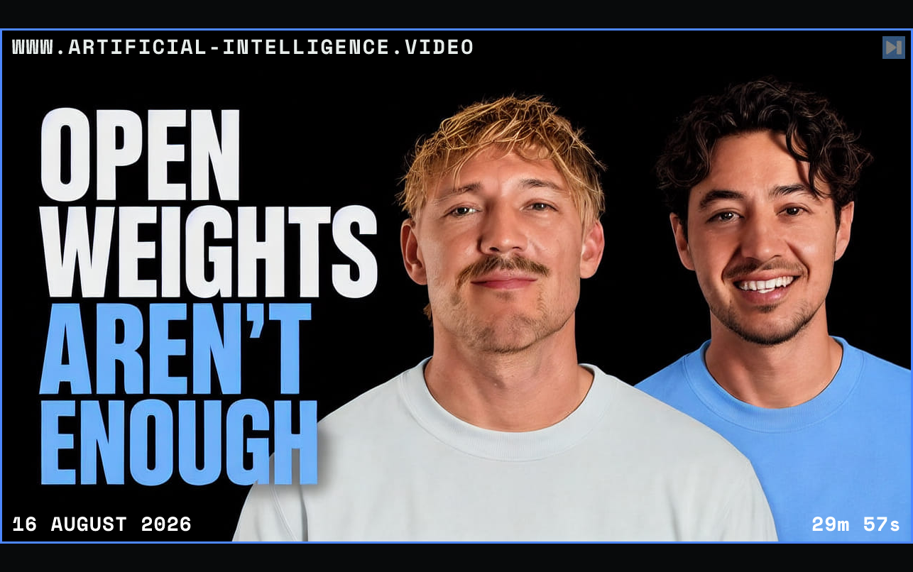 Jack Roberts and Nick Saraev beside the words Open Weights Aren't Enough Framed in blue with WWW.ARTIFICIAL-INTELLIGENCE.VIDEO, 16 August 2026 and duration 29m 57s.