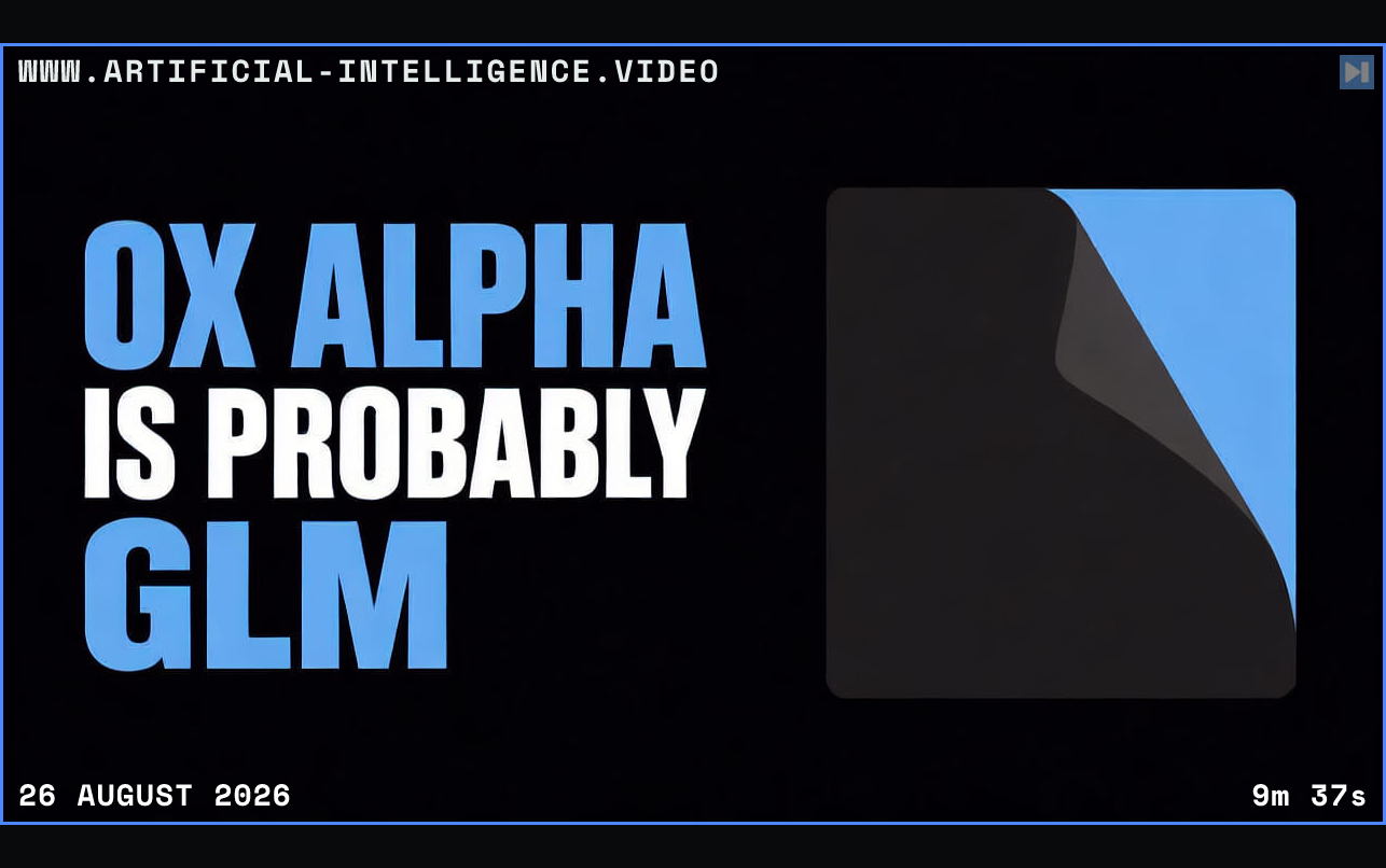 A flat hidden model card beside the words OX Alpha Is Probably GLM Framed in blue with WWW.ARTIFICIAL-INTELLIGENCE.VIDEO, 26 August 2026 and duration 9m 37s.
